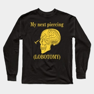 My Next Piercing (Lobotomy) Long Sleeve T-Shirt